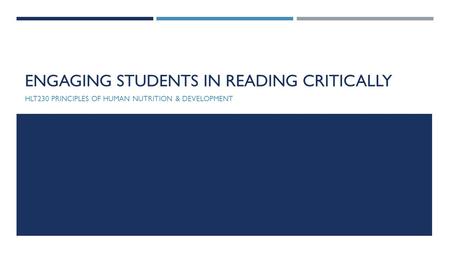 ENGAGING STUDENTS IN READING CRITICALLY HLT230 PRINCIPLES OF HUMAN NUTRITION & DEVELOPMENT.