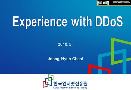 2010. 5. Jeong, Hyun-Cheol. 2 Contents DDoS Attacks in Korea 1 1 Countermeasures against DDoS Attacks in Korea Countermeasures against DDoS Attacks in.