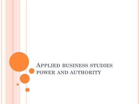 A PPLIED BUSINESS STUDIES POWER AND AUTHORITY. D ISTINGUISHING BETWEEN POWER AND AUTHORITY Power exists when one person can get another person to do something.