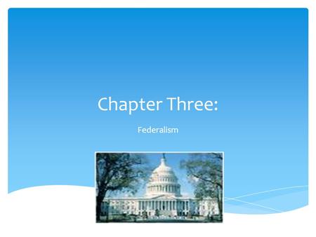 Chapter Three: Federalism.