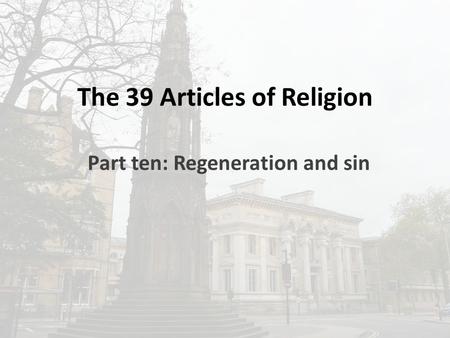 The 39 Articles of Religion Part ten: Regeneration and sin.