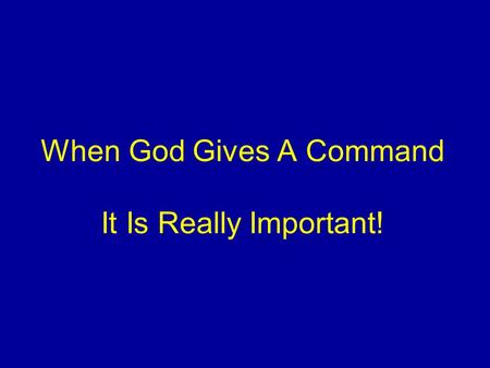 When God Gives A Command It Is Really Important!.