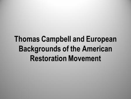 Thomas Campbell and European Backgrounds of the American Restoration Movement.