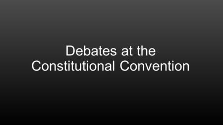 Debates at the Constitutional Convention. National VS Local Government National control – Gives full control to the central government in the United States.