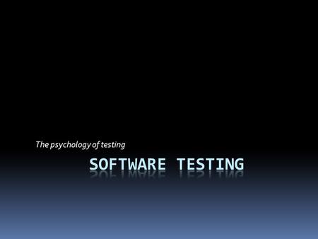 The psychology of testing.  The mindset to be used while testing and reviewing is different to that used while developing software.  With the right.