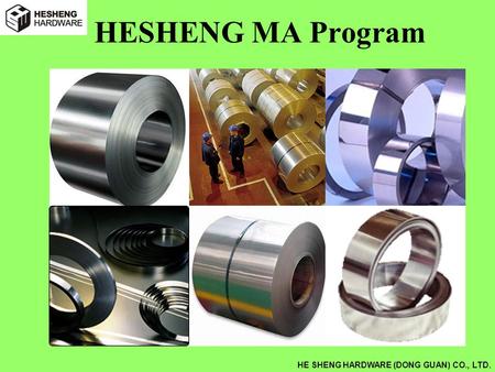 HE SHENG HARDWARE (DONG GUAN) CO., LTD. HESHENG MA Program.