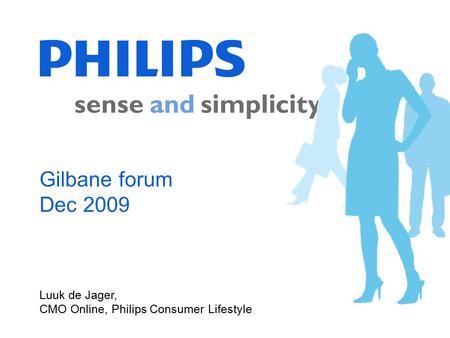 Luuk de Jager, CMO Online, Philips Consumer Lifestyle Gilbane forum Dec 2009.