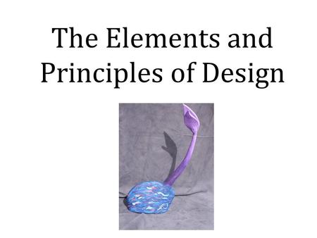 The Elements and Principles of Design. What Are They? Elements of design are the parts or tools,. They structure and carry the work. Principles of design.