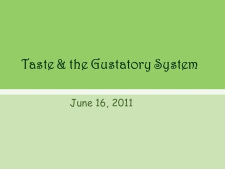 Taste & the Gustatory System June 16, 2011. Brainstorming Why is taste important? Why did we develop a sense of taste? What do you think is the neurological.