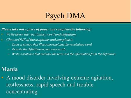 Psych DMA Please take out a piece of paper and complete the following: Write down the vocabulary word and definition. Choose ONE of these options and complete.