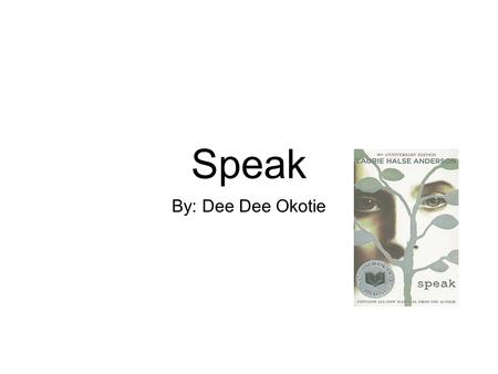 Speak By: Dee Dee Okotie. Summary Melinda begins her freshman year of high school at Merryweather high school in Syracuse, New York where she spends most.