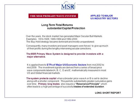 THE MSR PRIMARY WAVE SYSTEM 212-422-8040 Over the years, the stock market has generated Major Secular Bull Markets. Examples: 1914-1929, 1949-1964 and.