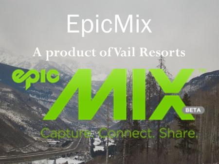 A product of Vail Resorts EpicMix. A little about Vail Resorts Vail was found by Peter Seibert a 10th Mountain Division soldier in 1962. The ski areas.