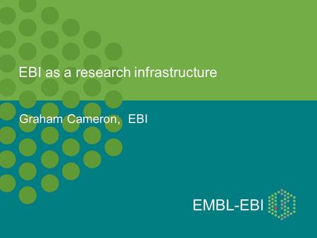 EBI as a research infrastructure Graham Cameron, EBI.