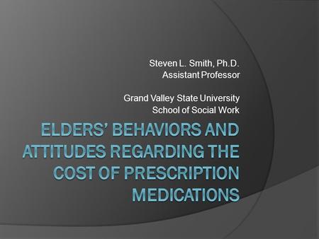 Steven L. Smith, Ph.D. Assistant Professor Grand Valley State University School of Social Work.