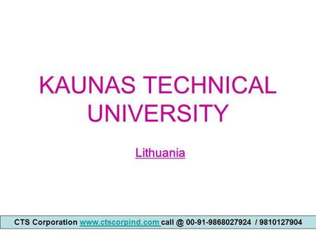 KAUNAS TECHNICAL UNIVERSITY Lithuania CTS Corporation  00-91-9868027924 / 9810127904www.ctscorpind.com.