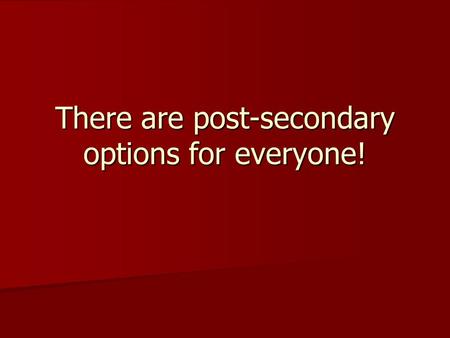 There are post-secondary options for everyone!. Other “Fit” Factors Public v. Private Public v. Private Colleges with Religious Affiliations Colleges.