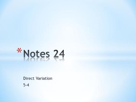 Direct Variation 5-4. Vocabulary Direct variation- a linear relationship between two variable that can be written in the form y = kx or k =, where k 