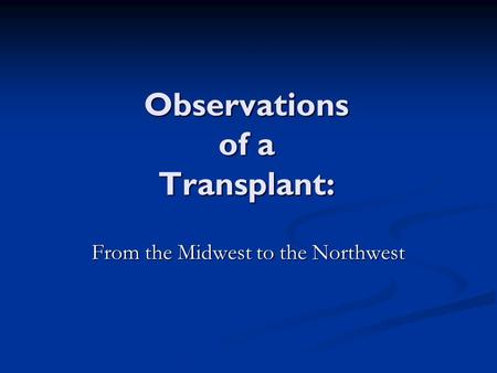 Observations of a Transplant: From the Midwest to the Northwest.