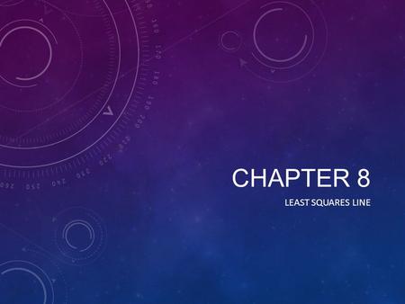 CHAPTER 8 LEAST SQUARES LINE. IMPORTANT TERMS – WRITE THESE DOWN WE WILL WORK ON THE DEFINITIONS AS WE GO! Model Linear Model Predicted value Residuals.