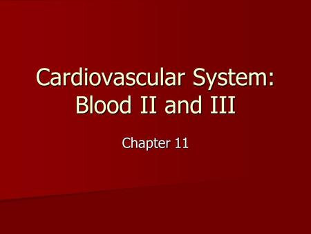 Cardiovascular System: Blood II and III Chapter 11.