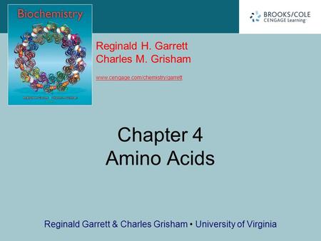 Reginald H. Garrett Charles M. Grisham www.cengage.com/chemistry/garrett Reginald Garrett & Charles Grisham University of Virginia Chapter 4 Amino Acids.