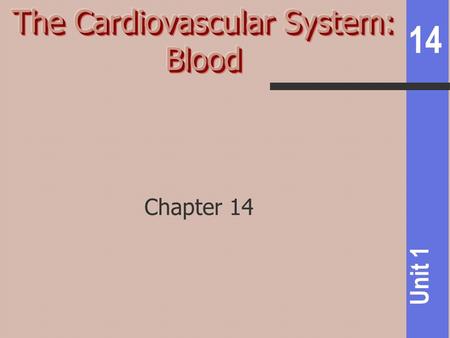 14 Unit 1 Chapter 14. 14 Unit 1 3 components of the cardiovascular system = blood, heart, blood vessels Function of CV system = transports substances.