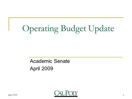 April 20091 Operating Budget Update Academic Senate April 2009.