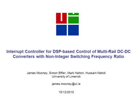 Interrupt Controller for DSP-based Control of Multi-Rail DC-DC Converters with Non-Integer Switching Frequency Ratio James Mooney, Simon Effler, Mark Halton,