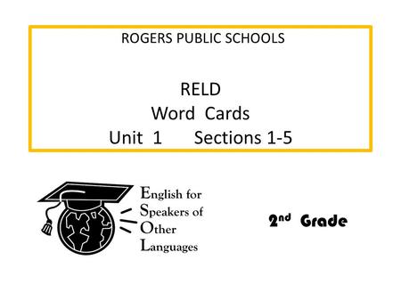 RELD Word Cards Unit 1 Sections 1-5 ROGERS PUBLIC SCHOOLS 2 nd Grade.