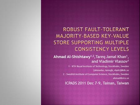 Ahmad Al-Shishtawy 1,2,Tareq Jamal Khan 1, and Vladimir Vlassov 1 1 - KTH Royal Institute of Technology, Stockholm, Sweden {ahmadas, tareqjk,