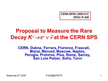 September 27, Proposal to Measure the Rare Decay K     at the CERN SPS CERN, Dubna, Ferrara, Florence, Frascati, Mainz, Merced,