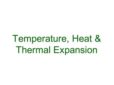 Temperature, Heat & Thermal Expansion. Temperature Temperature of an object indicates average internal energy (due to molecular motion) of the object.