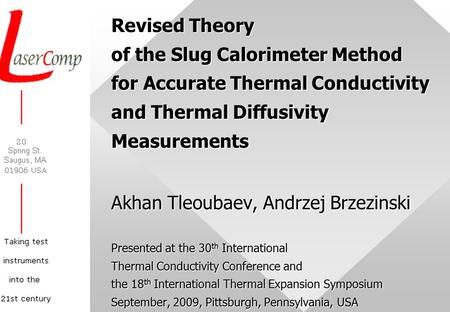 Revised Theory of the Slug Calorimeter Method for Accurate Thermal Conductivity and Thermal Diffusivity Measurements Akhan Tleoubaev, Andrzej Brzezinski.