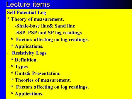 Lecture items Self Potential Log * Theory of measurement.