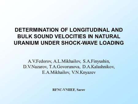 A.V.Fedorov, A.L.Mikhailov, S.A.Finyushin, D.V.Nazarov, T.A.Govorunova, D.A.Kalashnikov, E.A.Mikhailov, V.N.Knyazev RFNC-VNIIEF, Sarov DETERMINATION OF.