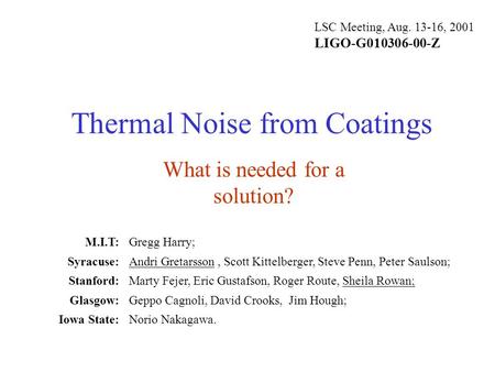 Thermal Noise from Coatings Gregg Harry; Andri Gretarsson, Scott Kittelberger, Steve Penn, Peter Saulson; Marty Fejer, Eric Gustafson, Roger Route, Sheila.