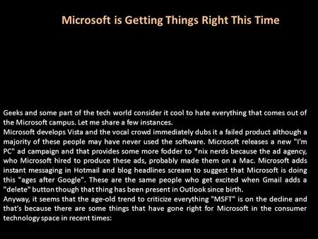 Microsoft is Getting Things Right This Time Geeks and some part of the tech world consider it cool to hate everything that comes out of the Microsoft campus.