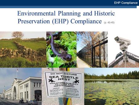 1 Environmental Planning and Historic Preservation (EHP) Compliance (p. 43-45) EHP Compliance.