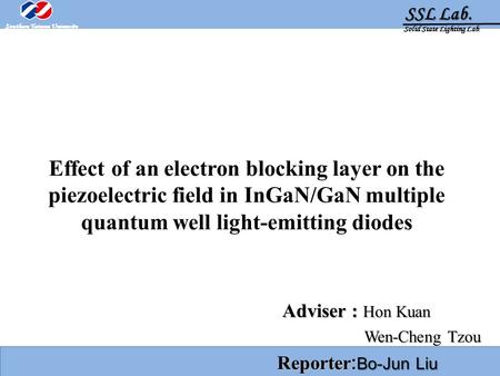 SSL Lab. SSL Lab. Solid State Lighting Lab. Southern Taiwan University 1 Adviser : Hon Kuan Adviser : Hon Kuan Wen-Cheng Tzou Wen-Cheng Tzou Reporter :