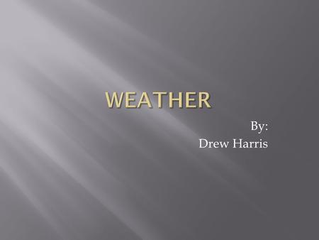 By: Drew Harris. atmosphere Water vapor Humidity What is atmosphere ? Atmosphere is the air that surrounds Earth. It was formed millions of years ago.