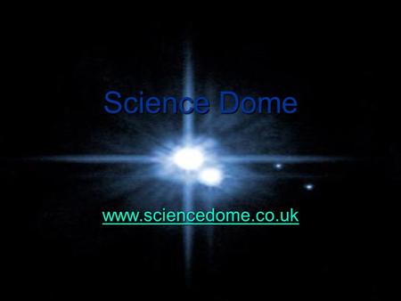 Science Dome www.sciencedome.co.uk. Not just a Planetarium Not just a Planetarium Star show ‘Planets back into the Planetarium’ Geology Physical Geography.