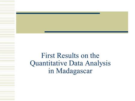 First Results on the Quantitative Data Analysis in Madagascar.