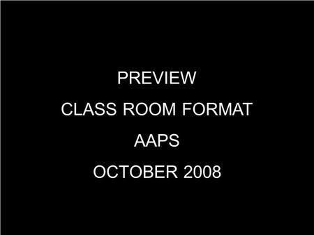 PREVIEW CLASS ROOM FORMAT AAPS OCTOBER 2008. Welcome! Interactive Symposium on The Path to Paradigm Holiday Inn, Marquette, MI October 24, 2008.