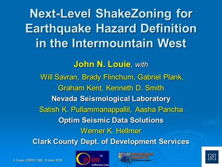 Next-Level ShakeZoning for Earthquake Hazard Definition in the Intermountain West John N. Louie, with Will Savran, Brady Flinchum, Gabriel Plank, Will.