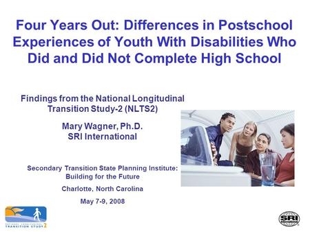 Four Years Out: Differences in Postschool Experiences of Youth With Disabilities Who Did and Did Not Complete High School Findings from the National Longitudinal.