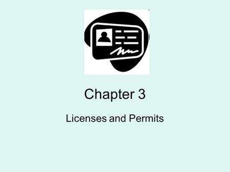 Chapter 3 Licenses and Permits. Purpose of Driver Licensing To assure that no one using the HTS is an unreasonable risk to themselves or others.