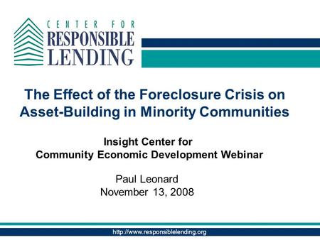 The Effect of the Foreclosure Crisis on Asset-Building in Minority Communities Paul Leonard November 13, 2008 Insight.