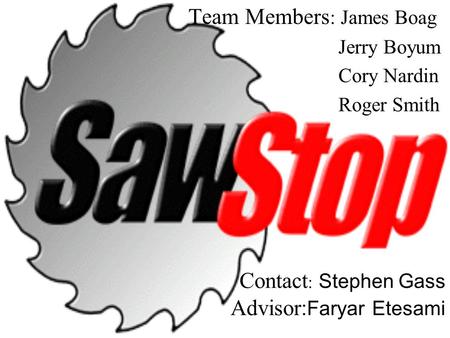 Contact : Stephen Gass Advisor :Faryar Etesami Team Members : James Boag Jerry Boyum Cory Nardin Roger Smith.