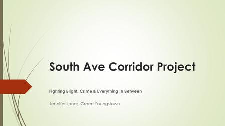 South Ave Corridor Project Fighting Blight, Crime & Everything In Between Jennifer Jones, Green Youngstown.